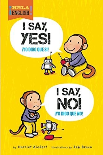 I Say, Yes! I Say, No! / Yo Digo Que Si! Yo Dogo Que No! (Hola English) (English/Spanish)
