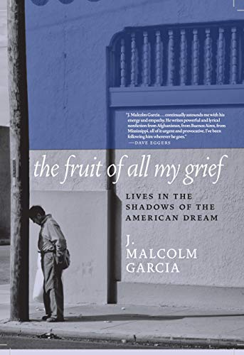 The Fruit of All My Grief: Lives in the Shadows of the American Dream
