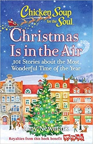 Christmas Is in the Air: 101 Stories about the Most Wonderful Time of the Year (Chicken Soup for the Soul)