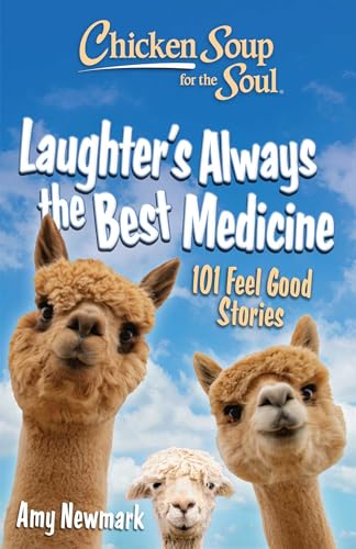 Laughter's  Always the Best Medicine: 101 Feel-Good Stories (Chicken Soup for the Soul)