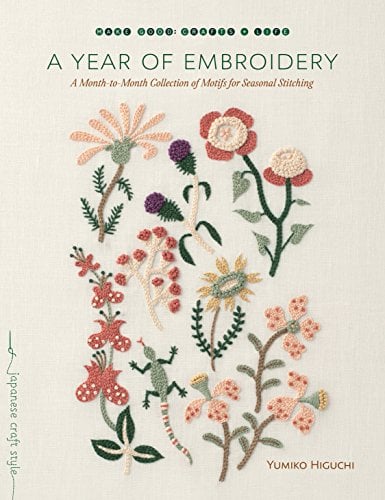 A Year of Embroidery: A Month-to-Month Collection of Motifs for Seasonal Stitching (Make Good: Crafts + Life)