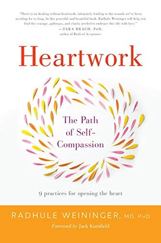 Heartwork: The Path of Self-Compassion - 9 Practices for Opening the Heart