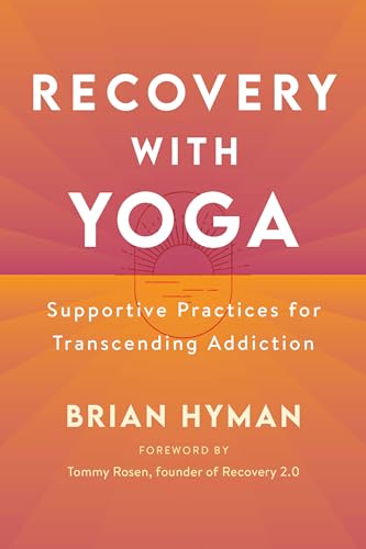 Recovery With Yoga: Supportive Practices for Transcending Addiction