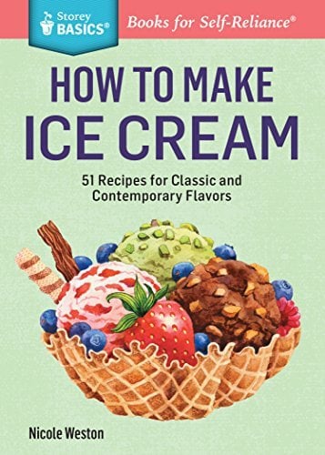 How to Make Ice Cream: 51 Recipes for Classic and Contemporary Flavors
