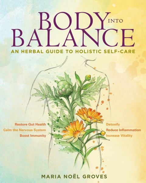 Body into Balance: An Herbal Guide to Holistic Self-Care