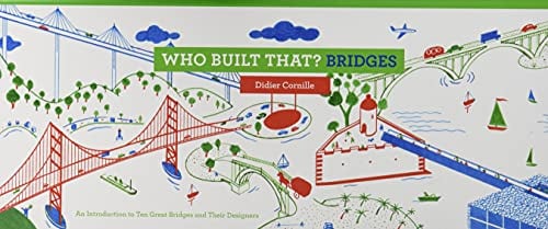 Bridges: An Introduction to Ten Great Bridges and Their Designers (Who Built That?)