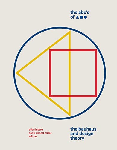 The Abc's of Triangle  Square  Circle: The Bauhaus and Design Theory