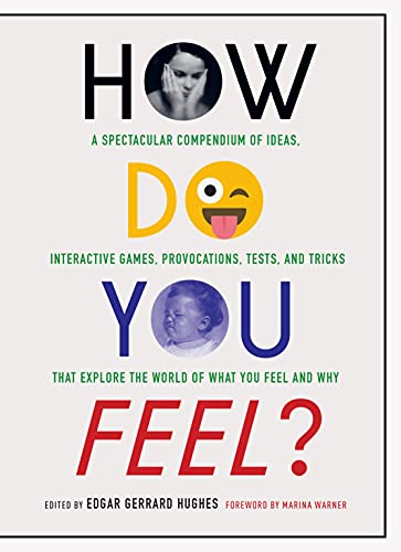 How Do You Feel? A Spectacular Compendium of Ideas, Interactive Games, Provocations, Tests, and Tricks That Explore the World of What You Feel and Why