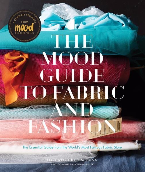 The Mood Guide to Fabric and Fashion: The Essential Guide from the World's Most Famous Fabric Store