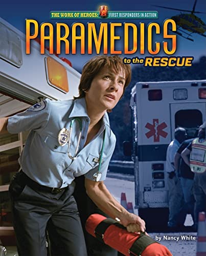 Paramedics to the Rescue (The Work of Heroes: First Responders in Action)