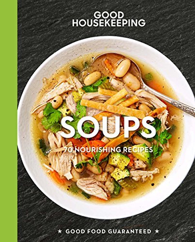 Soups: 70+ Nourishing Recipes (Good Housekeeping)