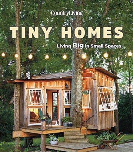 Tiny Homes: Living Big in Small Spaces (Country Living)