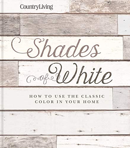 Shades of White: How to Use the Classic Color in Your Home (CountryLiving)