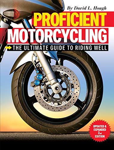 Proficient Motorcycling: The Ultimate Guide to Riding Well (2nd Edition Updated and Expanded)