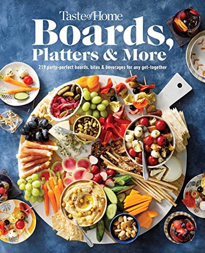 Boards, Platters & More: 219 Recipes for Party-Perfect Boards, Bites & Beverages for Any Get-Together