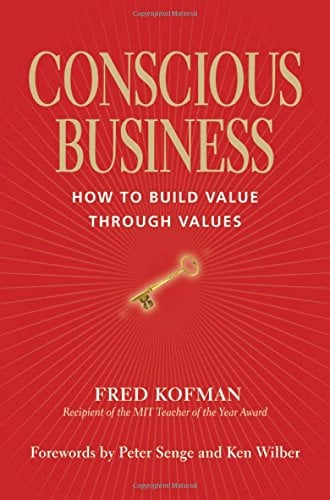 Conscious Business: How to Build Value through Values