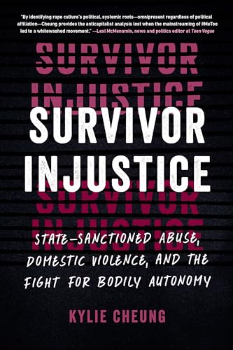 Survivor Injustice: State-Sanctioned Abuse, Domestic Violence, and the Fight for Bodily Autonomy