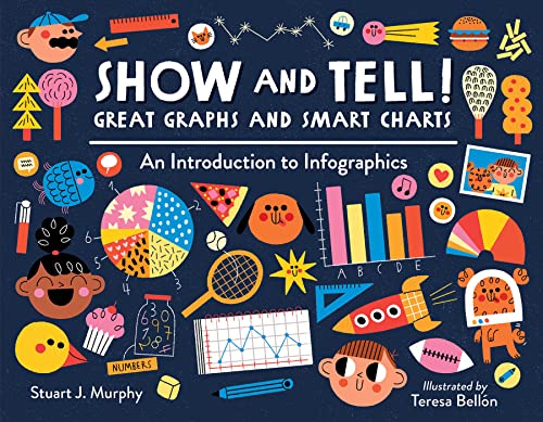 Show and Tell! Great Graphs and Smart Charts: An Introduction to Infographics