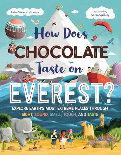 How Does Chocolate Taste on Everest?: Explore Earth's Most Extreme Places Through Sight, Sound, Smell, Touch, and Taste