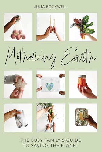 Mothering Earth: The Busy Family's Guide to Saving the Planet