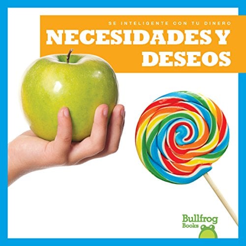 Necesidades y Deseos (Se Inteligente Con tu Dinero)