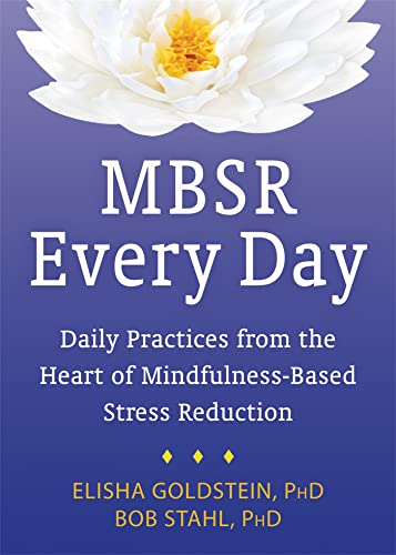 MBSR Every Day: Daily Practices From the Heart of Mindfulness-Based Stress Reduction