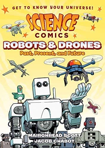 Robots and Drones: Past, Present, and Future (Science Comics)