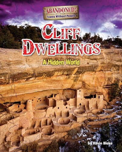 Cliff Dwellings: A Hidden World (Abandoned! Towns Without People)