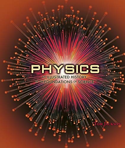 Physics: An Illustrated History of the Foundations of Science