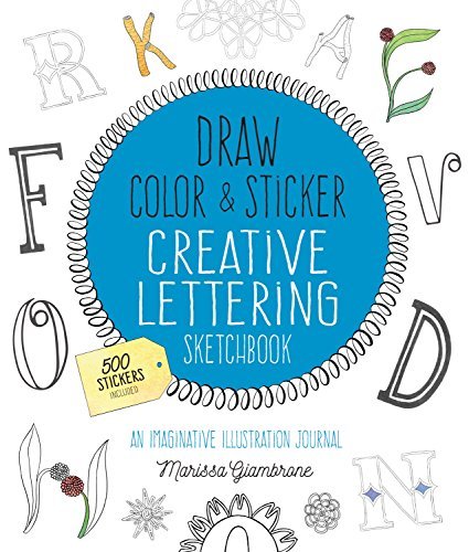 Draw, Color, and Sticker Creative Lettering Sketchbook: An Imaginative Illustration Journal