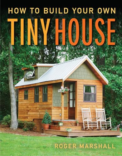 How to Build Your Own Tiny House: The Complete Step-By-Step Guide