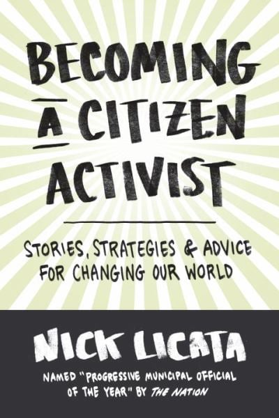 Becoming a Citizen Activist: Stories, Strategies, and Advice for Changing Our World