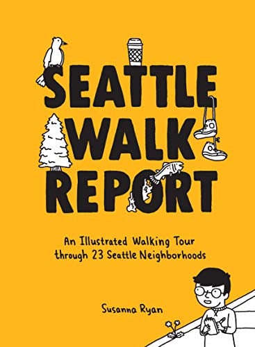 Seattle Walk Report: An Illustrated Walking Tour through 23 Seattle Neighborhoods