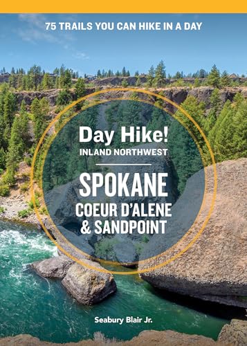 Spokane, Coeur d’Alene, and Sandpoint: 75 Trails You Can Hike in a Day (Day Hike! Inland Northwest, 2nd Edition)