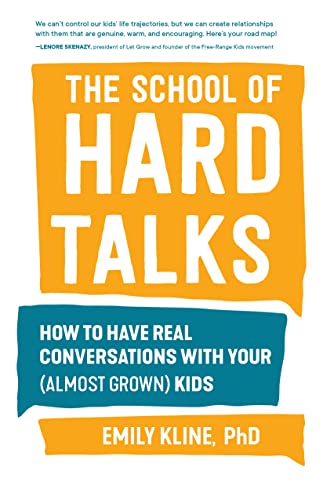 The School of Hard Talks: How to Have Real Conversations With Your (Almost Grown) Kids