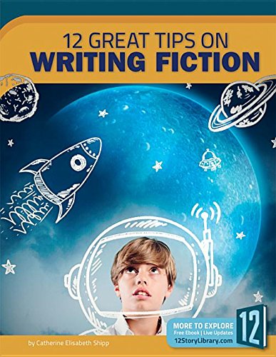 12 Great Tips on Writing Fiction (Great Tips on Writing)