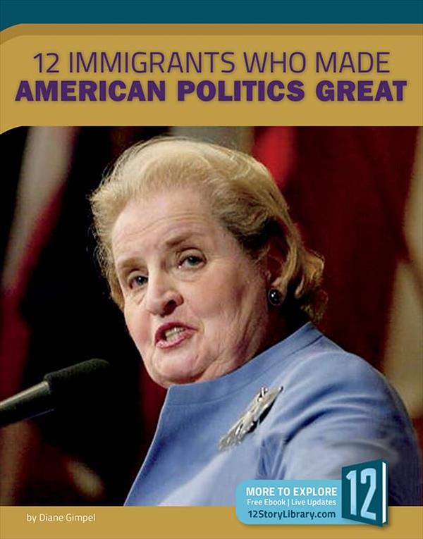 12 Immigrants Who Made American Politics Great (A Nation of Immigrants)