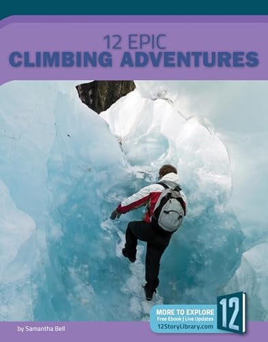 12 Epic Climbing Adventures (Epic Adventures)