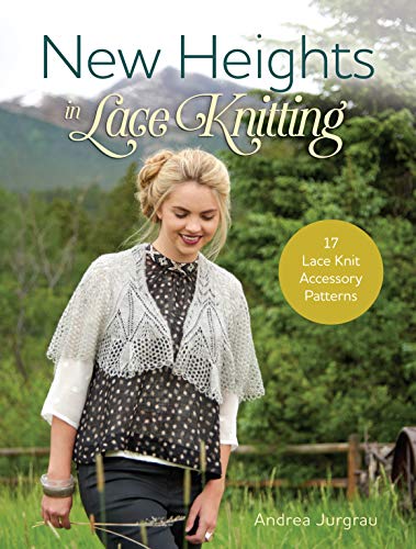 New Heights In Lace Knitting: 17 Lace Knit Accessory Patterns