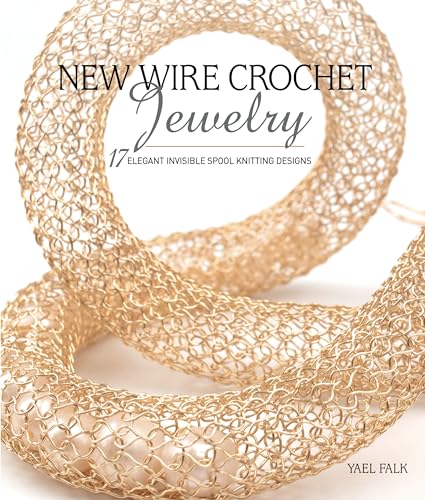 New Wire Crochet Jewelry: 17 Elegant Invisible Spool Knitting Designs