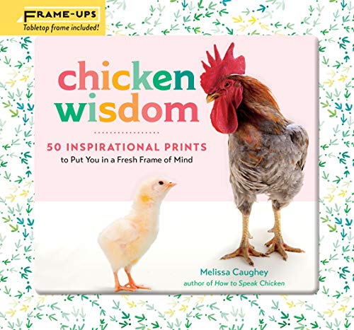 Chicken Wisdom: 50 Inspirational Prints to Put You in a Fresh Frame of Mind (Frame-Ups)