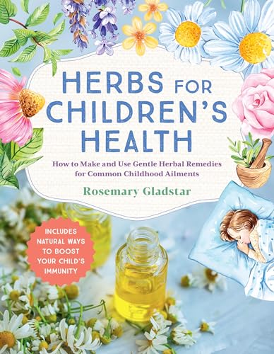 Herbs for Children's Health: How to Make and Use Gentle Herbal Remedies for Common Childhood Ailments (3rd Edition)