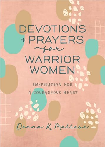 Devotions and Prayers for Warrior Women: Inspiration for a Courageous Heart