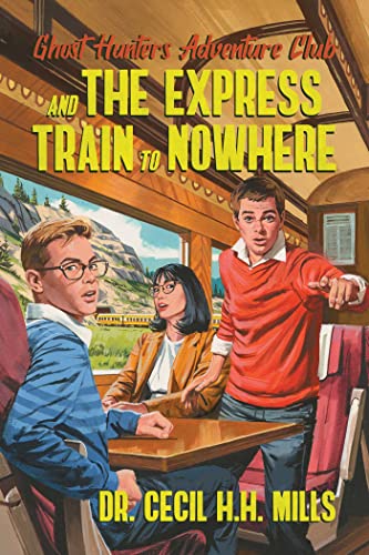 Ghost Hunters Adventure Club and the Express Train to Nowhere (Ghost Hunters Adventure Club, Bk. 2)