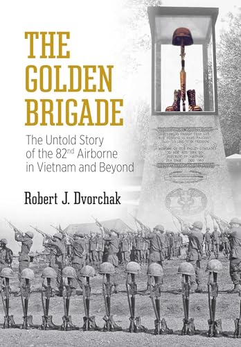 The Golden Brigade: The Untold Story of the 82nd Airborne in Vietnam and Beyond