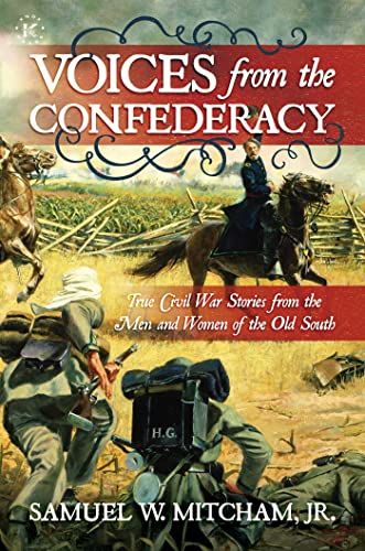 Voices From the Confederacy: True Civil War Stories From the Men and Women of the Old South