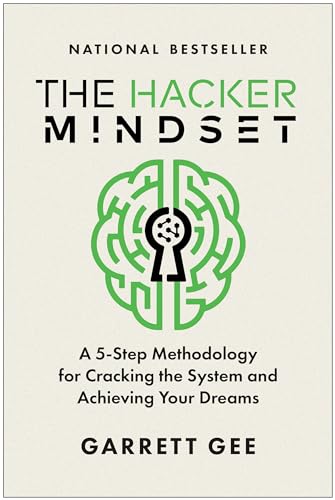 The Hacker Mindset: A 5-Step Methodology for Cracking the System and Achieving Your Dreams