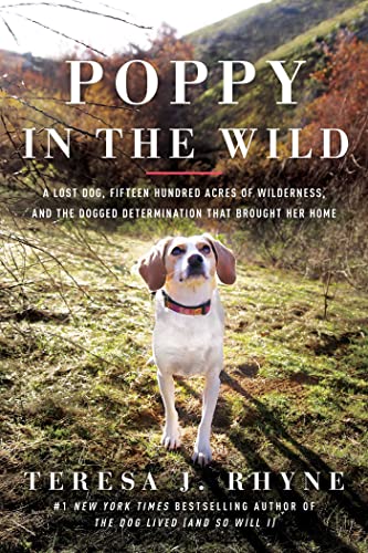 Poppy in the Wild: A Lost Dog, Fifteen Hundred Acres of Wilderness, and the Dogged Determination That Brought Her Home