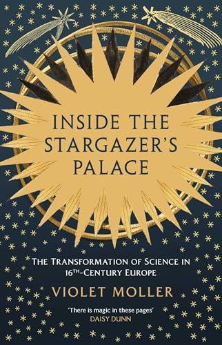 Inside the Stargazer's Palace: The Transformation of Science in 16th-Century Europe