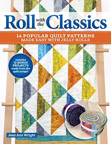 Roll with the Classics: 14 Popular Quilt Patterns Made Easy With Jelly Rolls